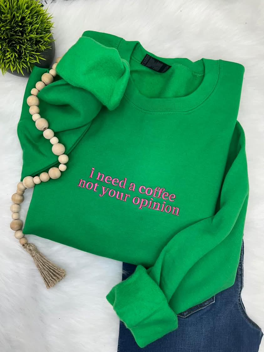 I Need Coffee, Not your Opinion Embroidered Sweatshirt