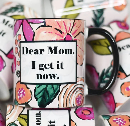Mom I get it now coffee mug