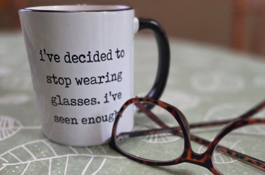 I've Seen Enough Coffee Mug